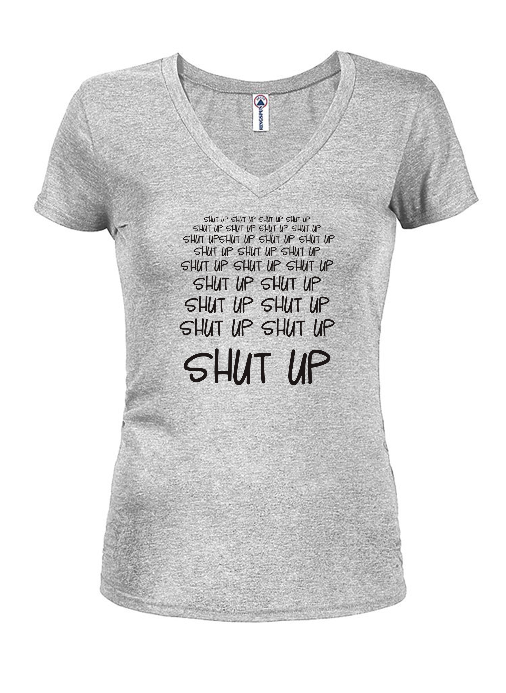 Shut Up Shut Up Shut Up Shut Up T-Shirt