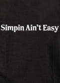 Simpin Ain't Easy T-Shirt