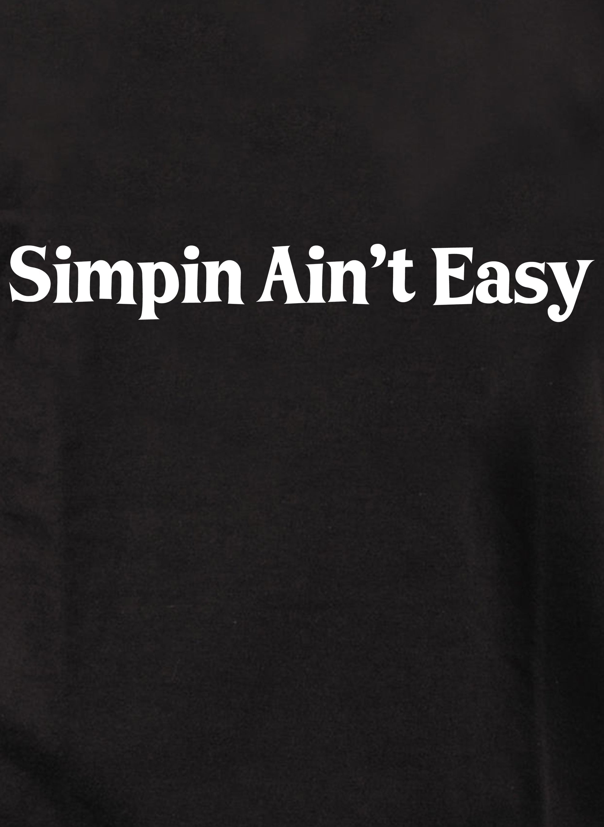 Simpin Ain't Easy T-Shirt