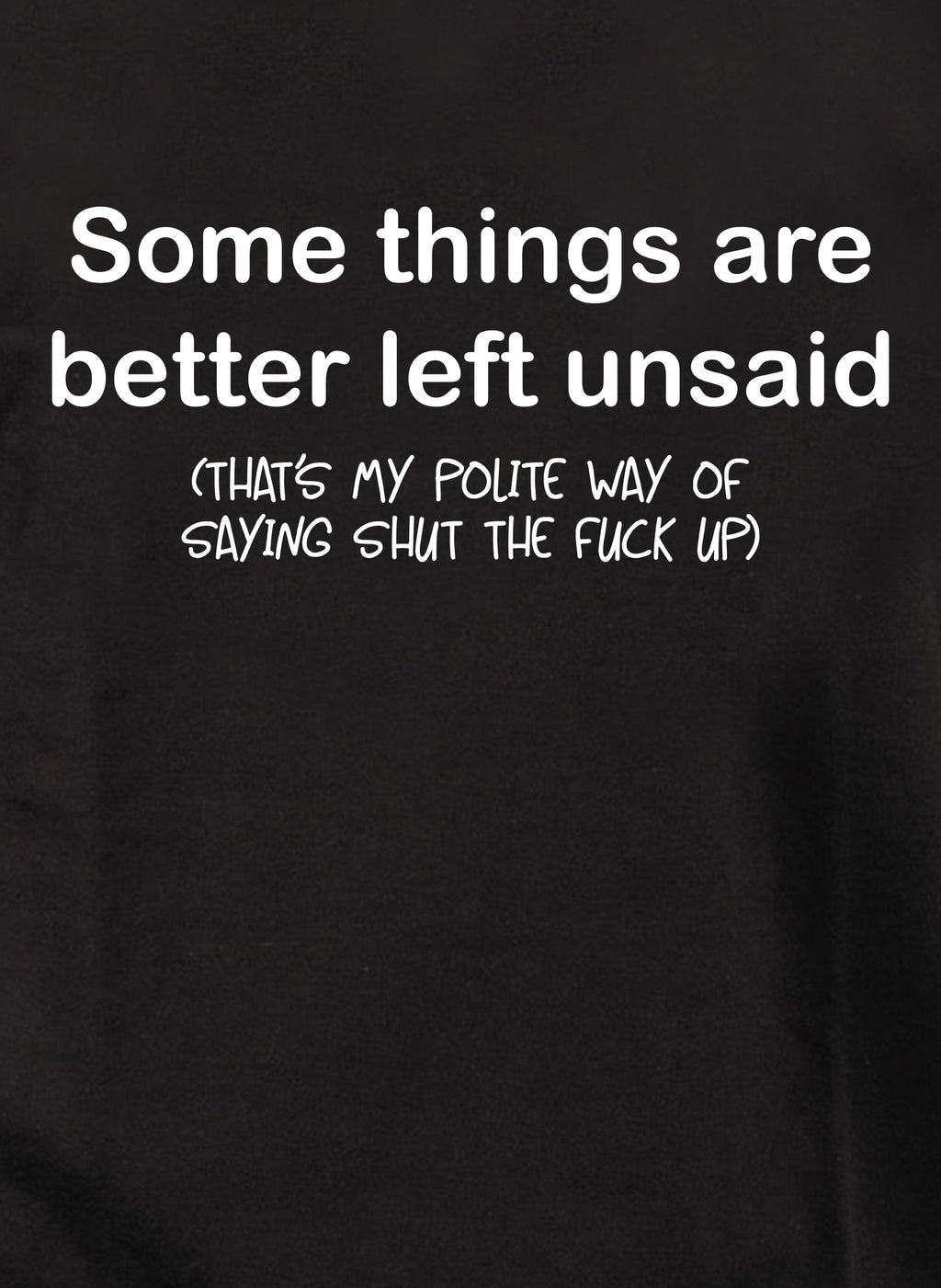 Some things are better left unsaid T-Shirt