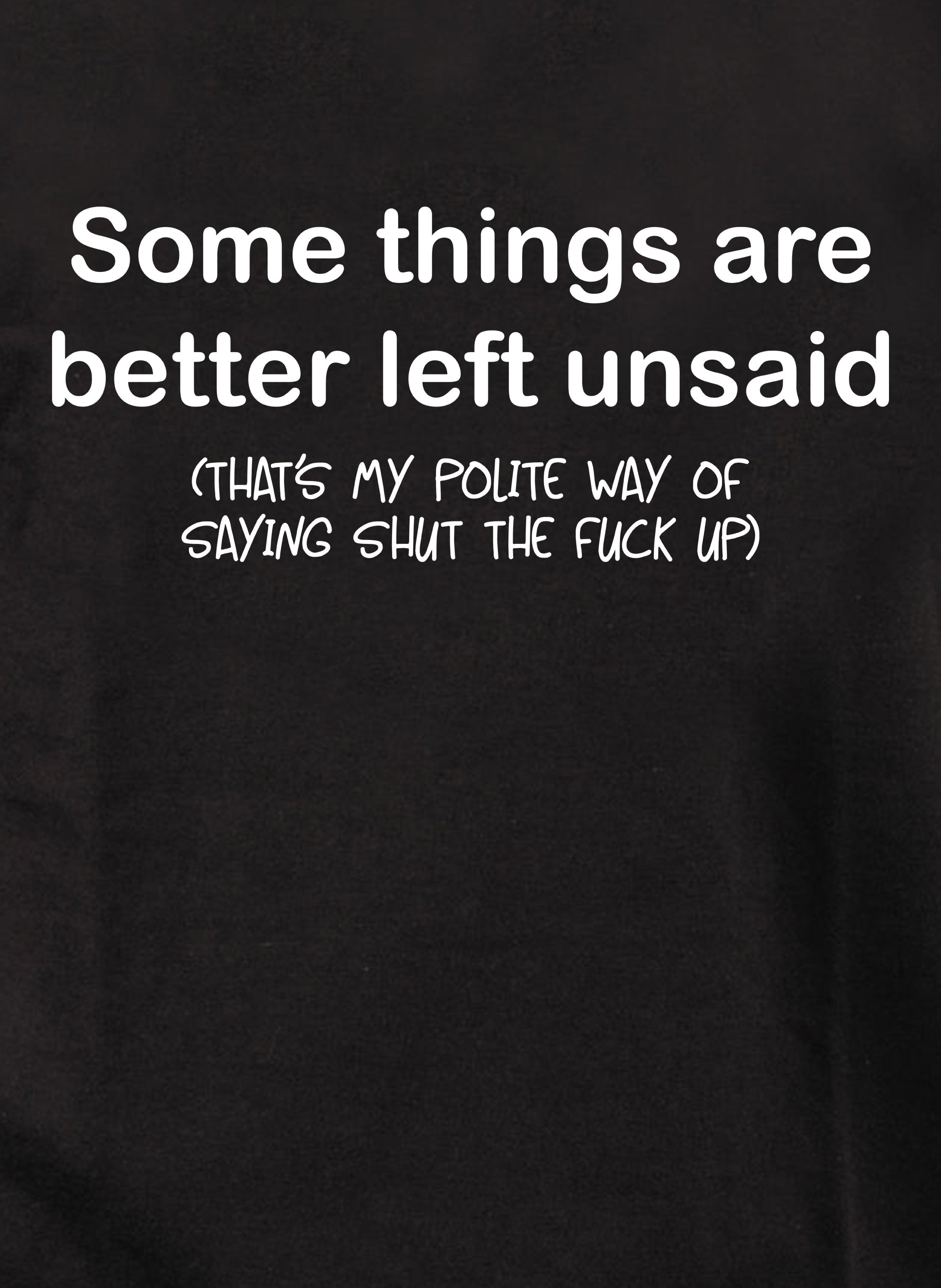Some things are better left unsaid T-Shirt