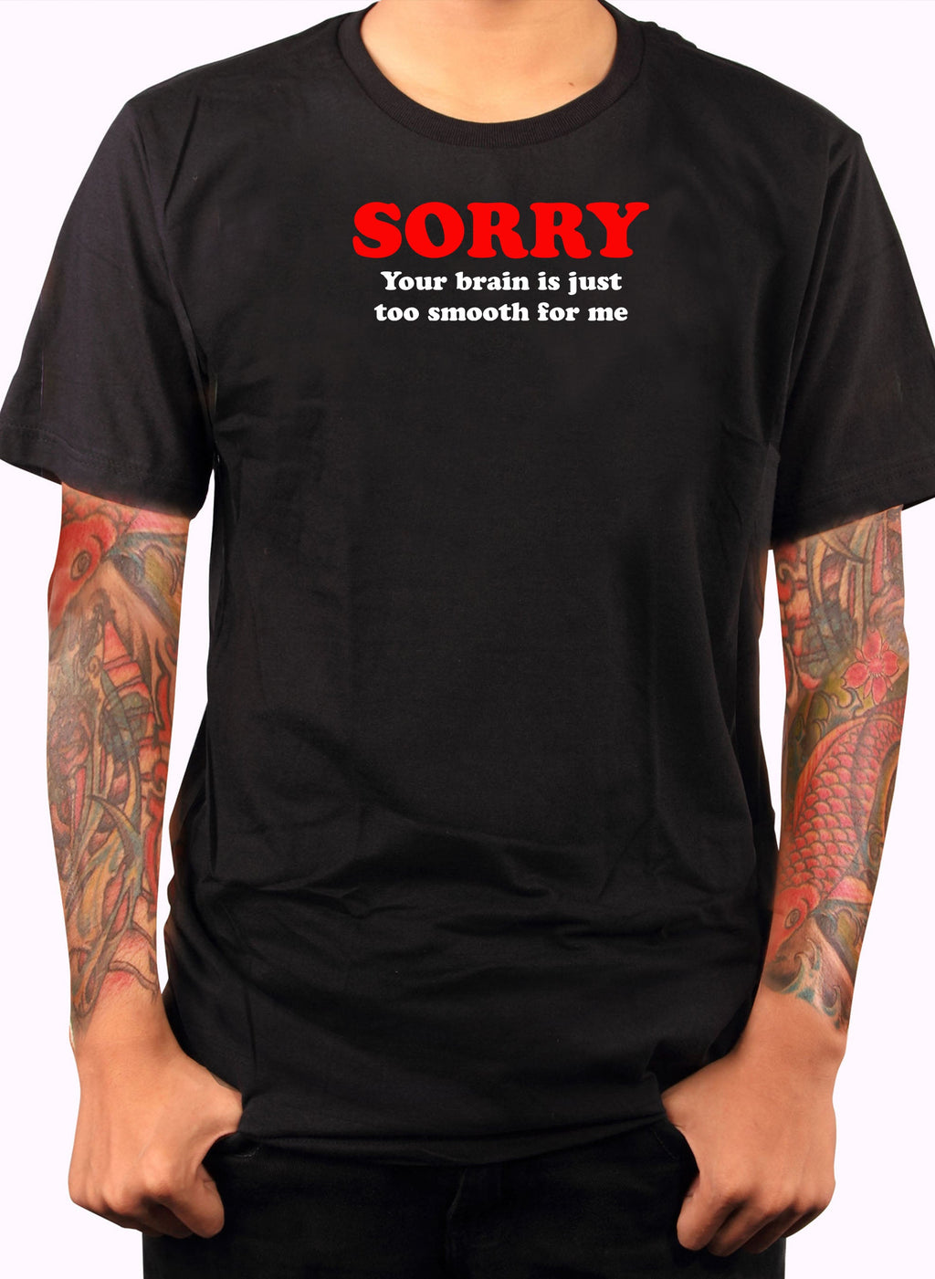 Sorry  your brain is just too smooth for me T-Shirt
