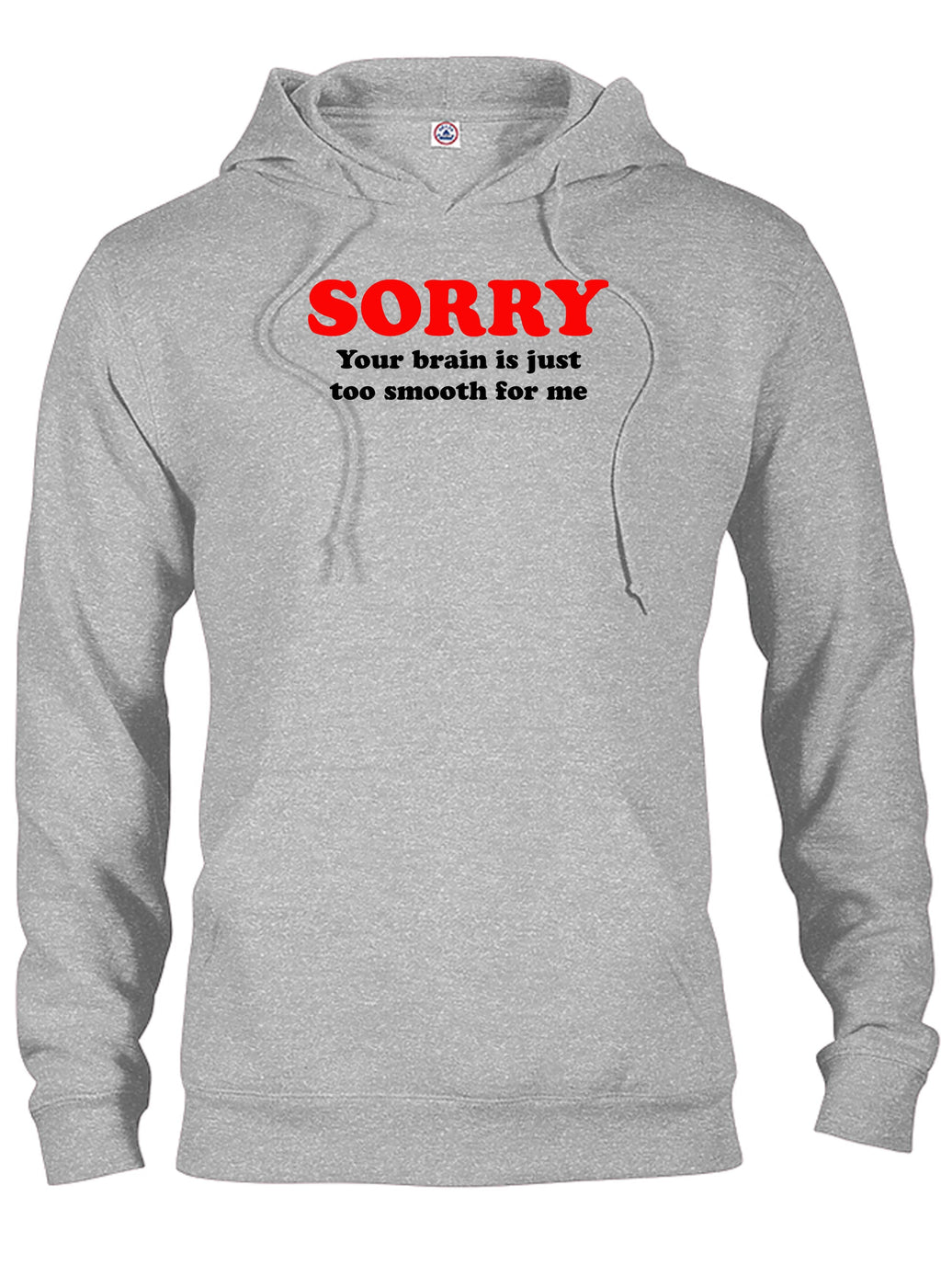 Sorry  your brain is just too smooth for me T-Shirt