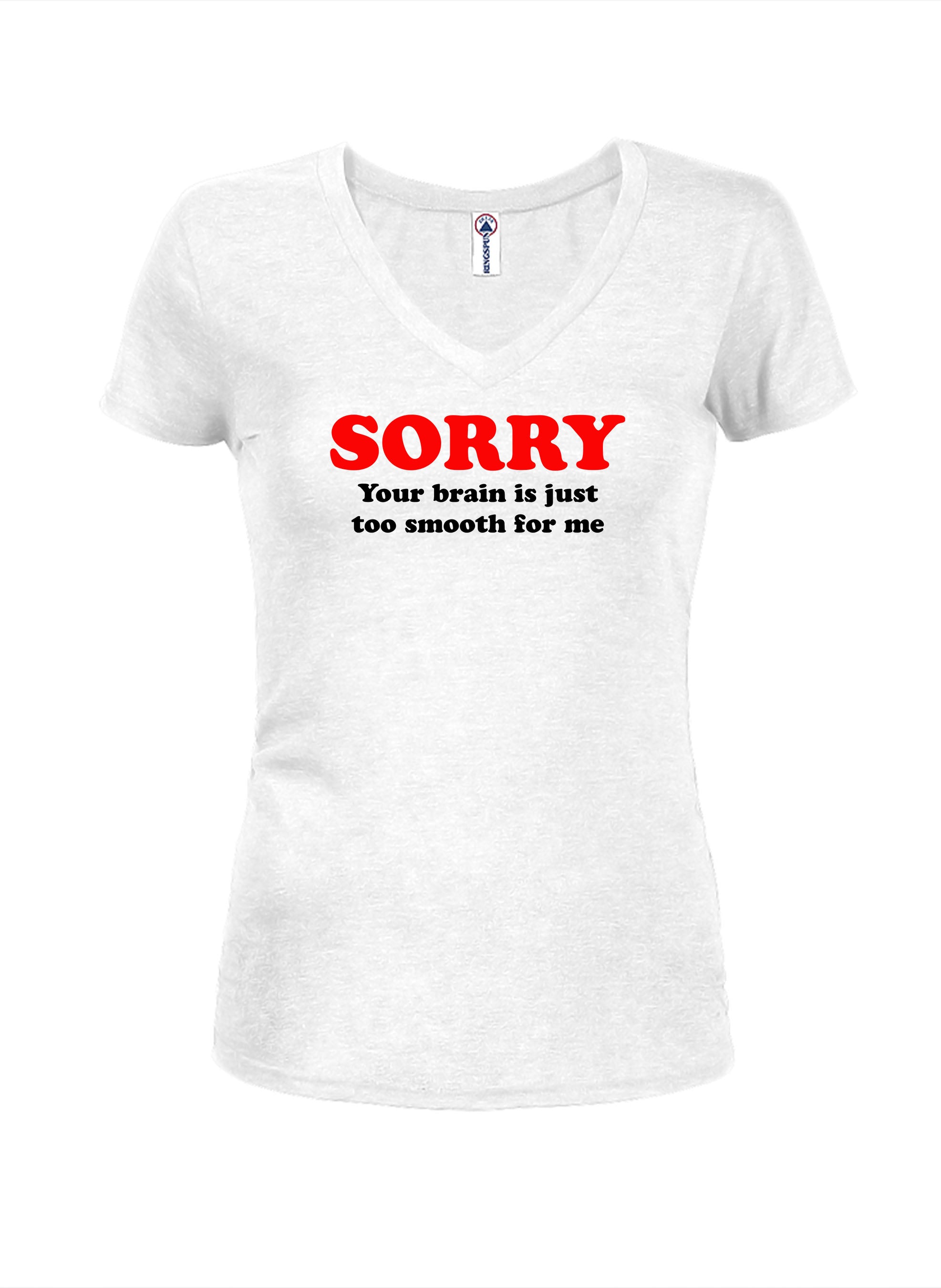 Sorry  your brain is just too smooth for me T-Shirt
