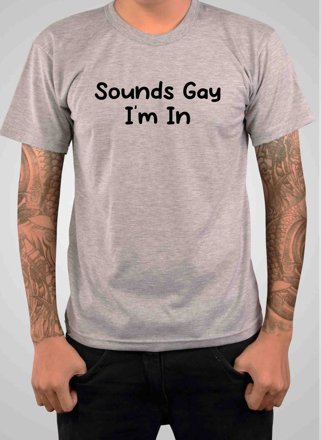 Sounds Gay I'm In T-Shirt