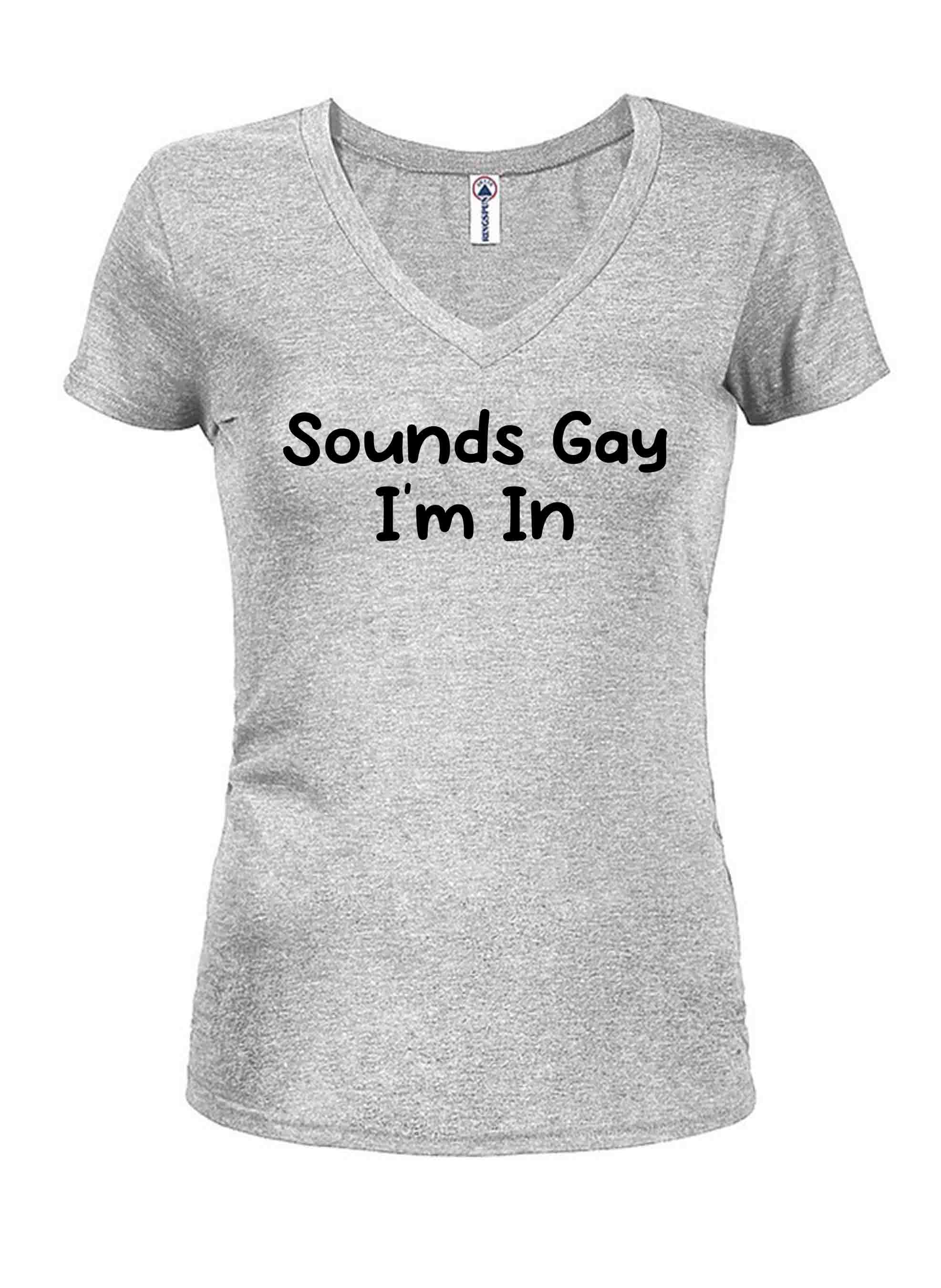 Sounds Gay I'm In T-Shirt