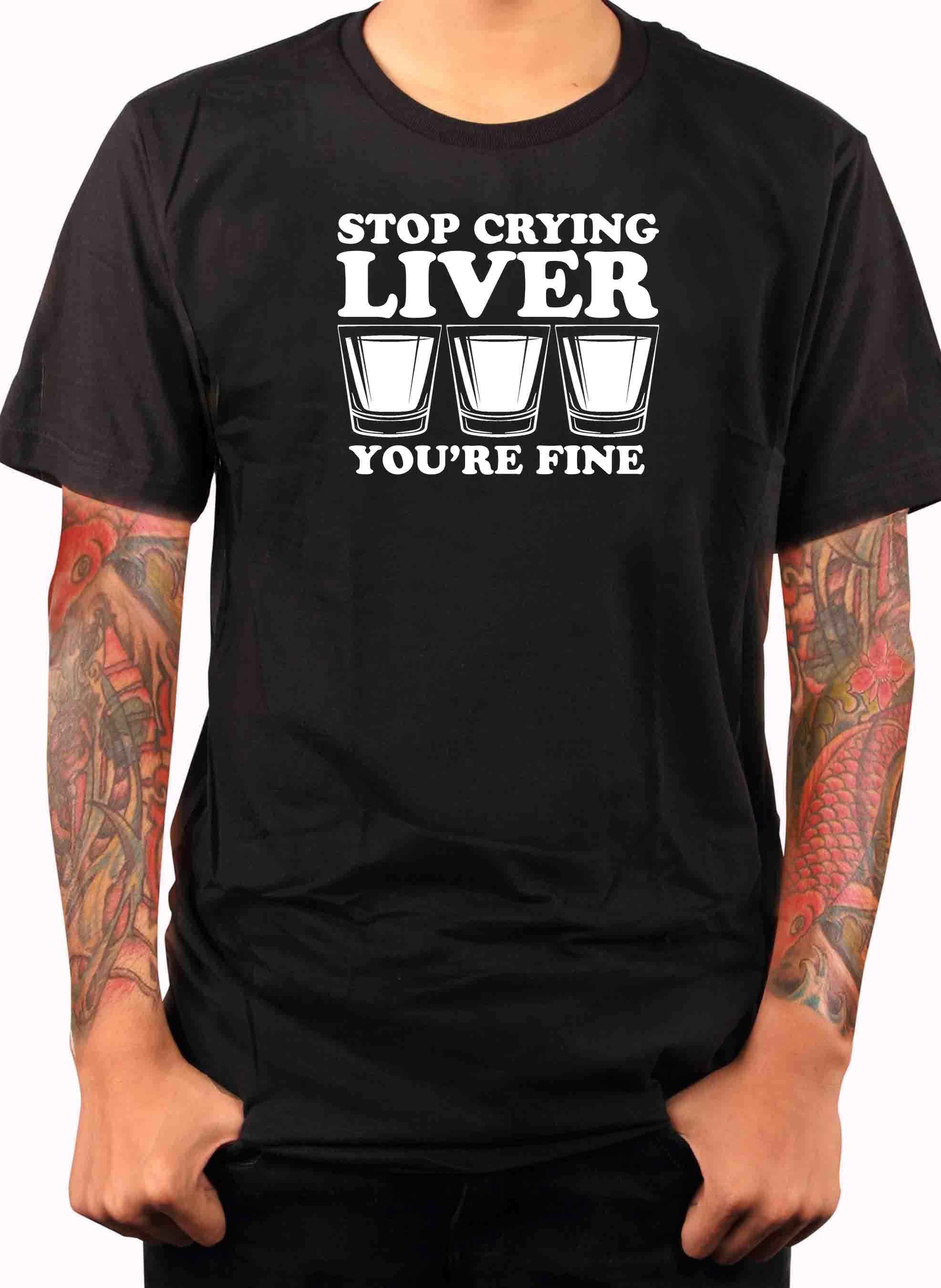 Stop Crying Liver You're Fine T-Shirt