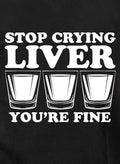Stop Crying Liver You're Fine T-Shirt