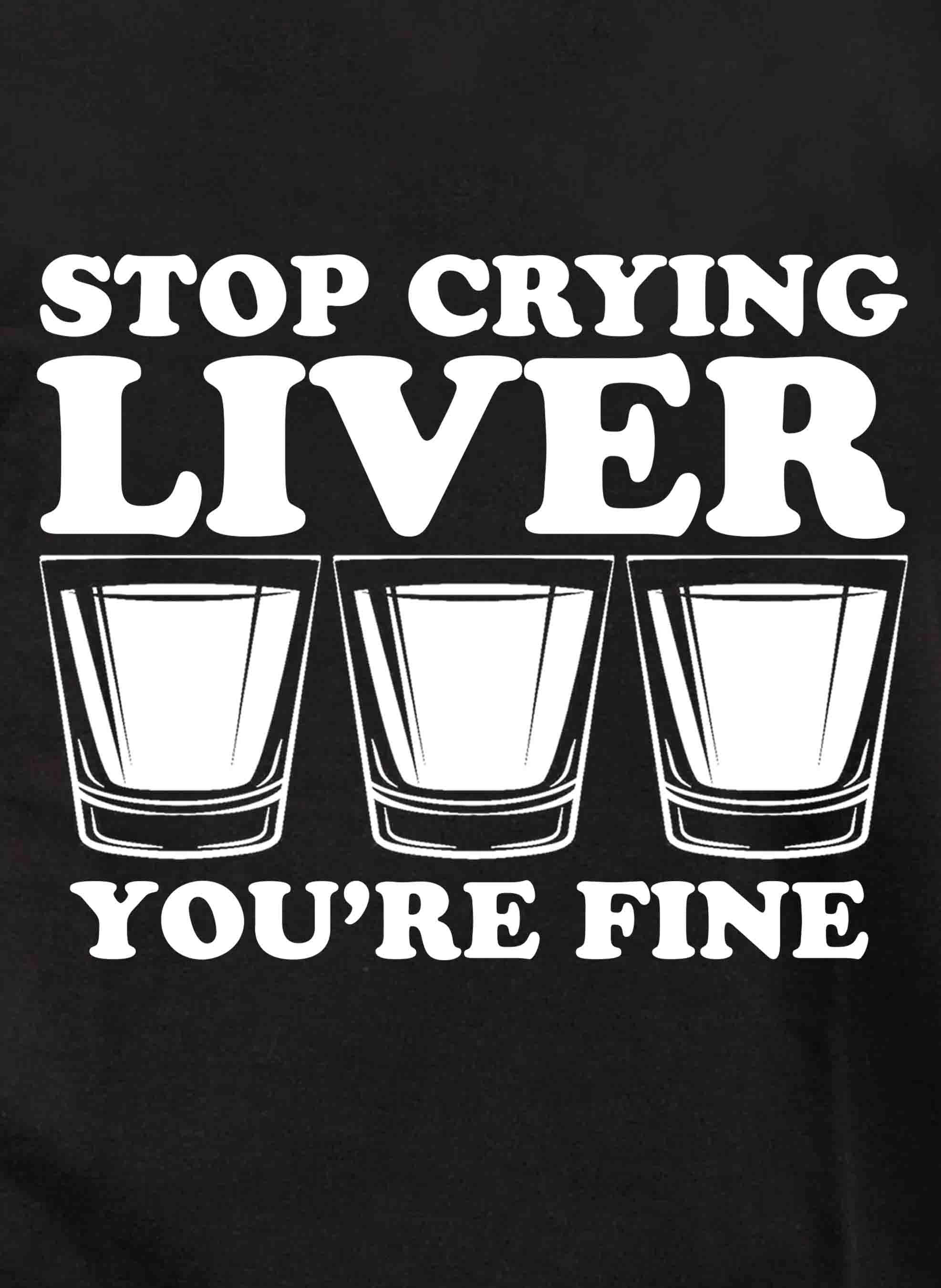 Stop Crying Liver You're Fine T-Shirt