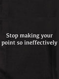 Stop making your point so ineffectively Kids T-Shirt
