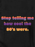 Stop telling me how cool the 80's were Kids T-Shirt