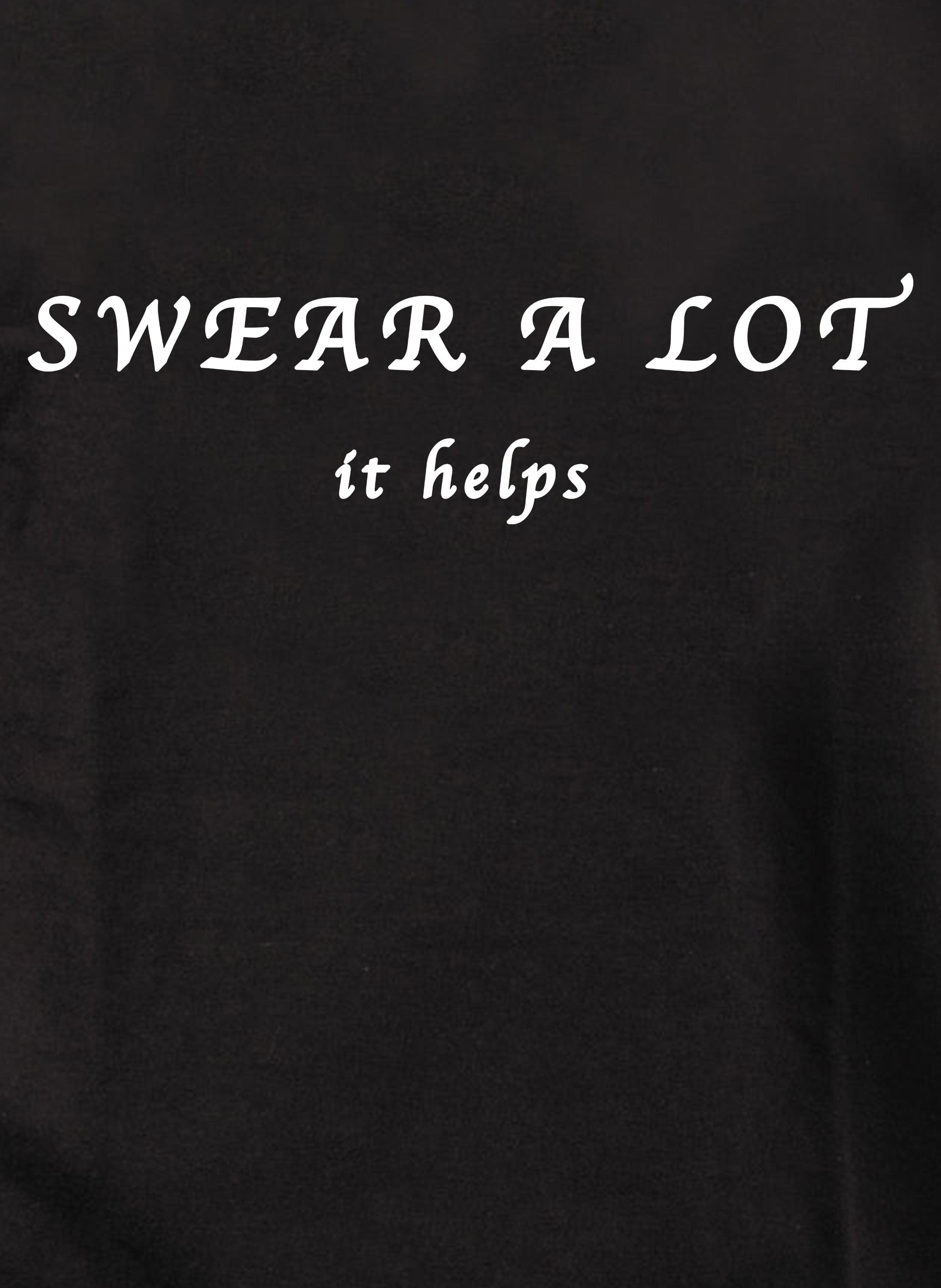 Swear A Lot It Helps Kids T-Shirt