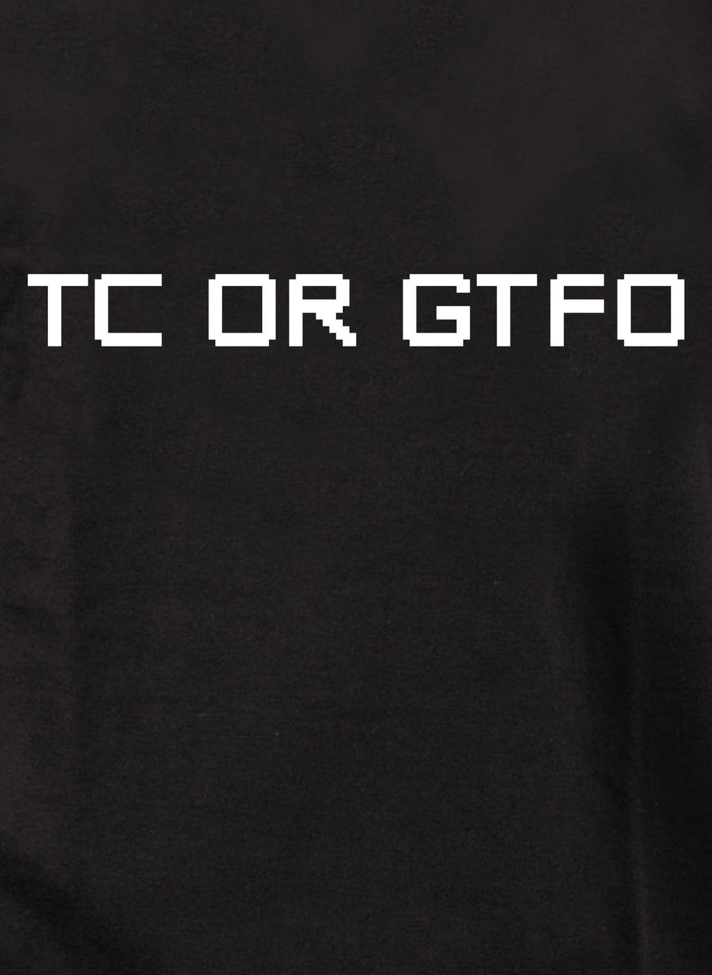 TC OR GTFO T-Shirt