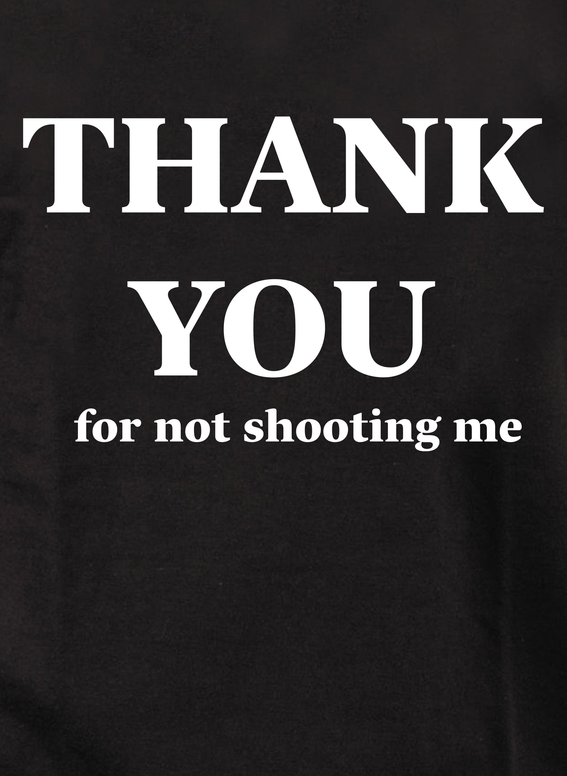 Thank You for not shooting me Kids T-Shirt