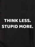 THINK LESS. STUPID MORE Kids T-Shirt