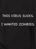 THIS VIRUS SUCKS.  I WANTED ZOMBIES Kids T-Shirt