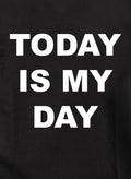 Today Is My Day T-Shirt
