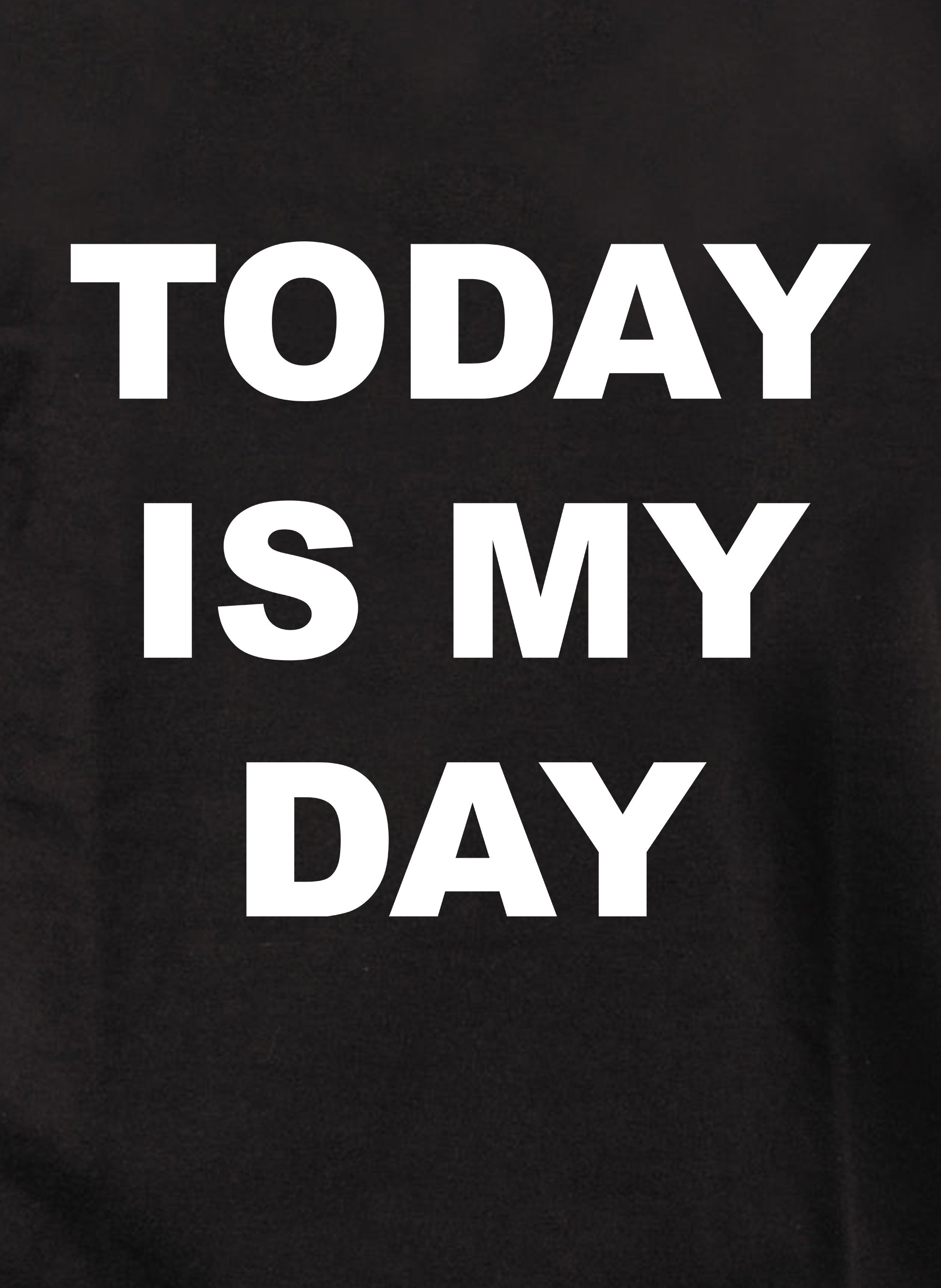 Today Is My Day T-Shirt