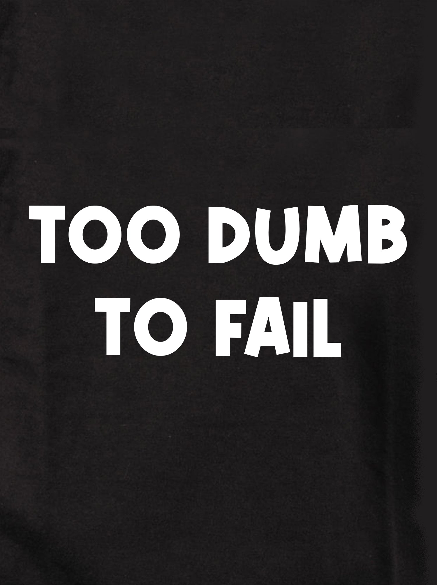 TOO DUMB TO FAIL Kids T-Shirt