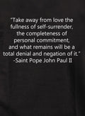 Take away from love the fullness of self-surrender Kids T-Shirt