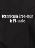 Technically Iron-man is FE-male T-Shirt