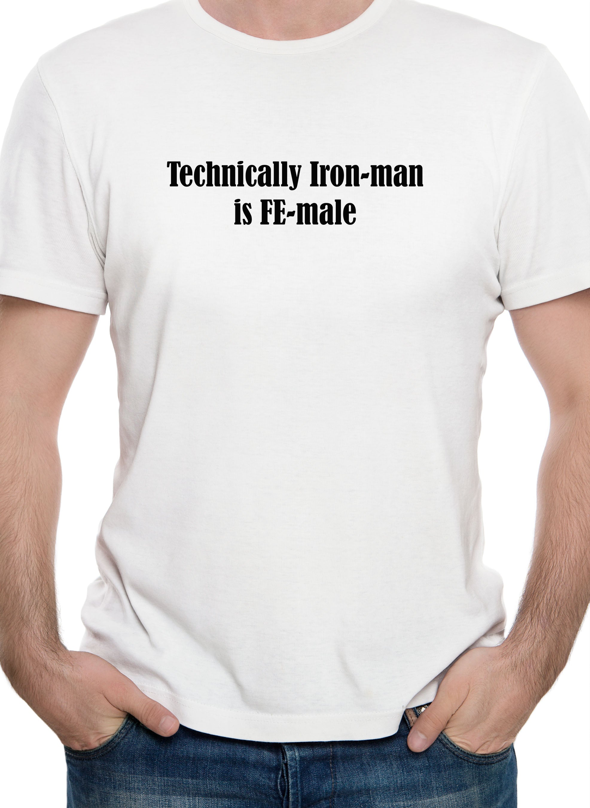 Technically Iron-man is FE-male T-Shirt