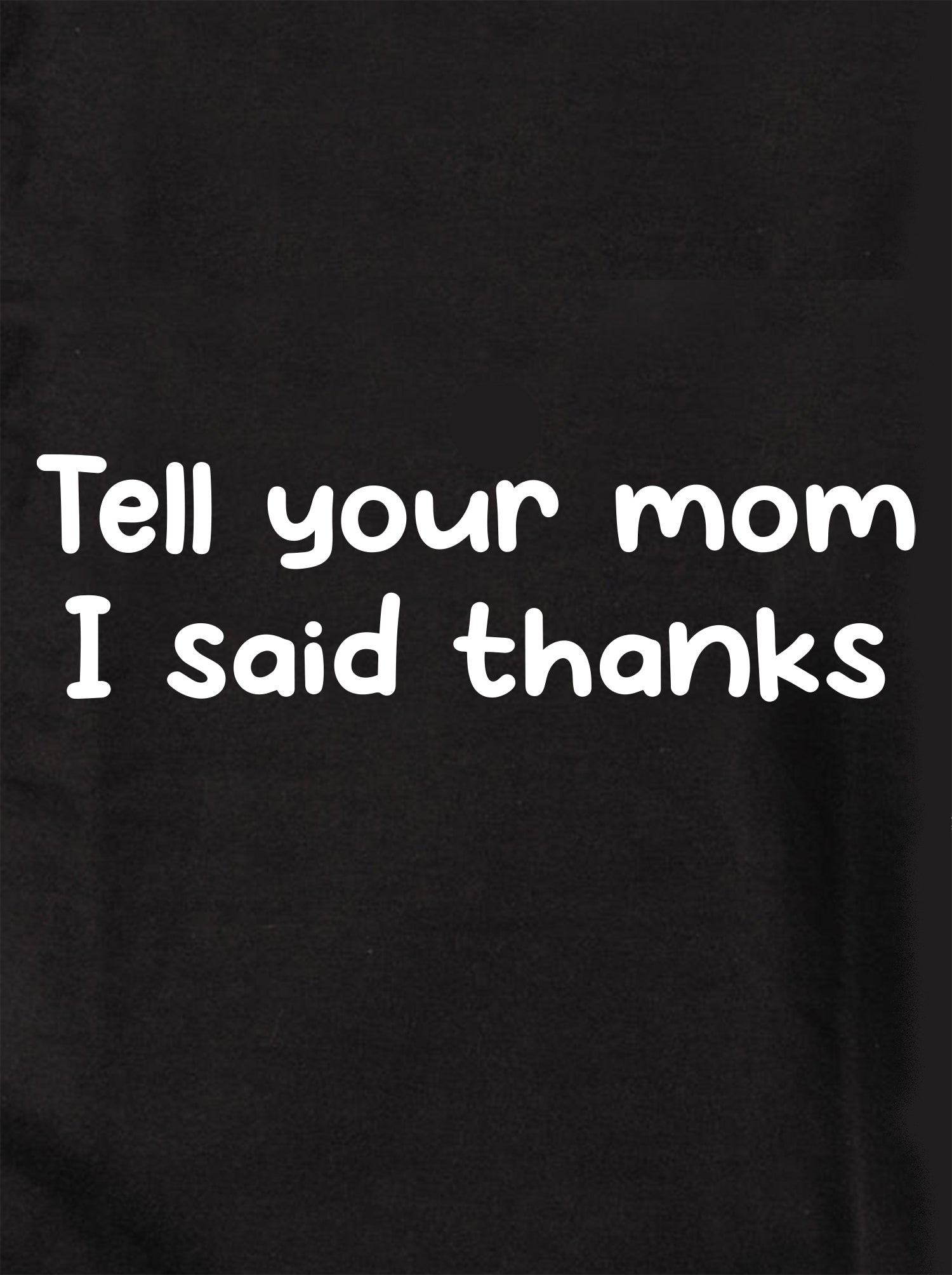 Tell your mom I said thanks Kids T-Shirt