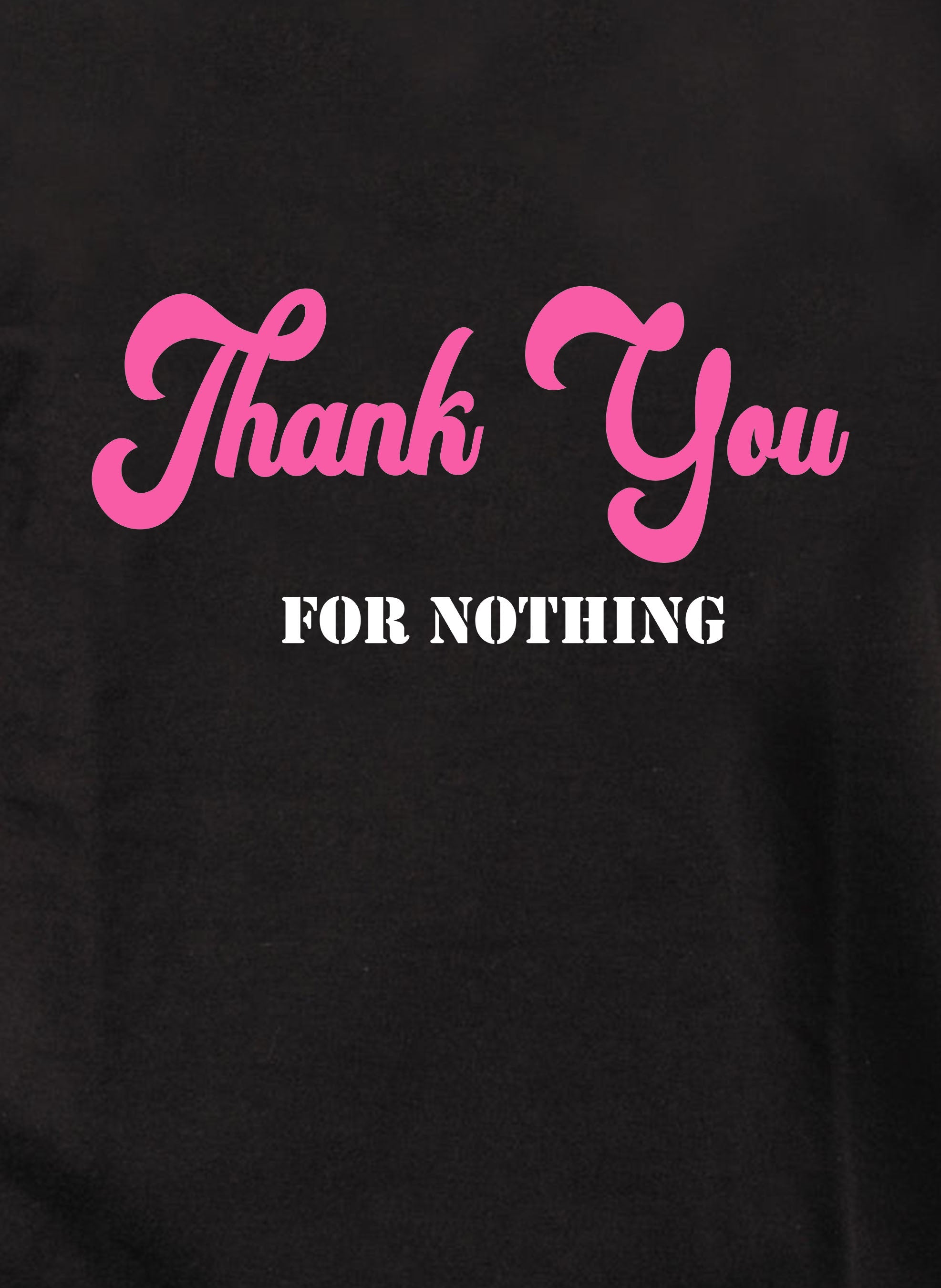 Thank You for Nothing T-Shirt
