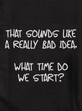 That sounds like a really bad idea Kids T-Shirt
