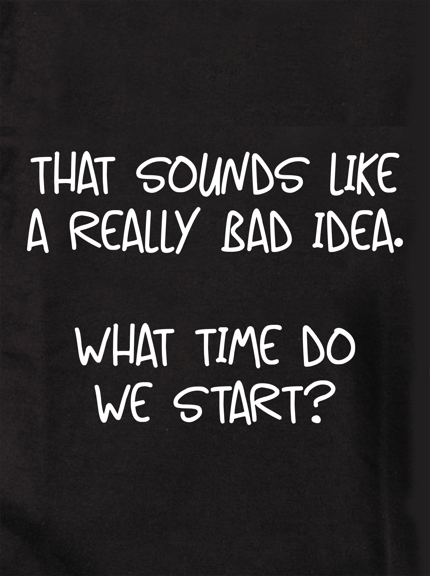 That sounds like a really bad idea Kids T-Shirt