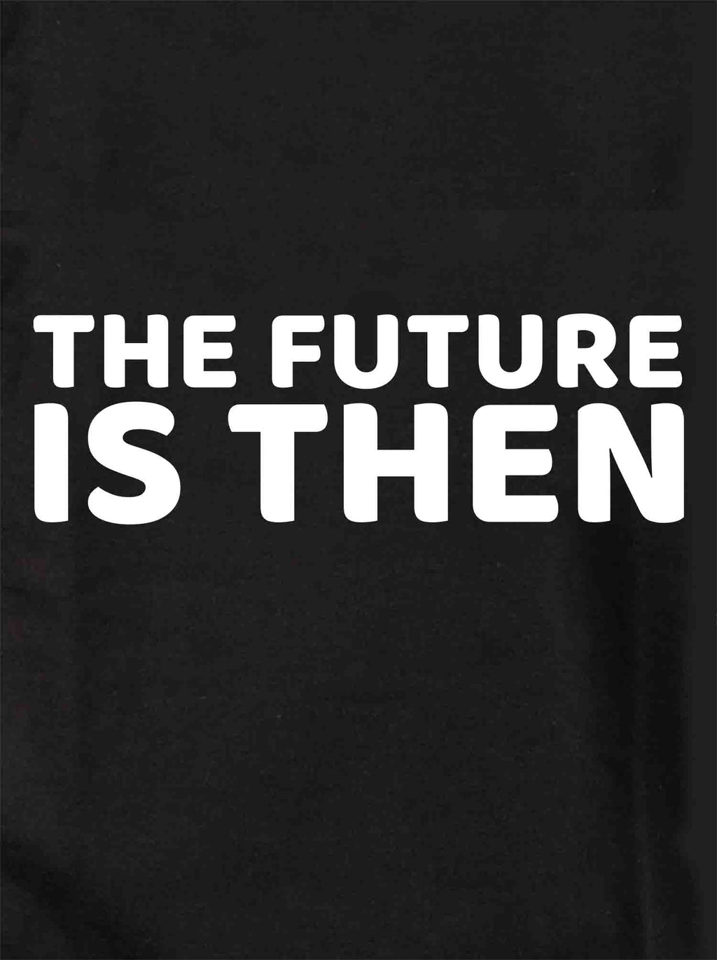 The Future is Then T-Shirt