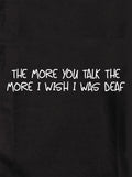 The More you talk the more I wish I was deaf Kids T-Shirt