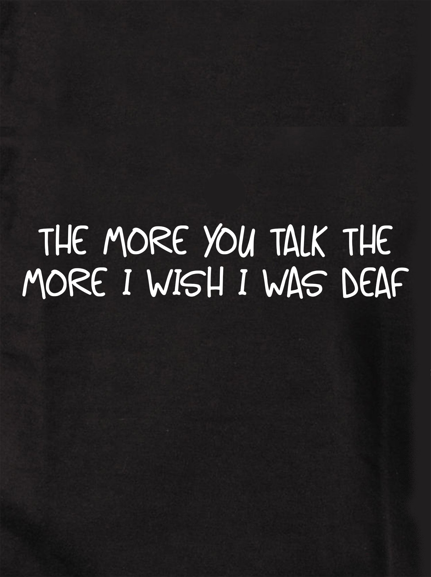 The More you talk the more I wish I was deaf Kids T-Shirt