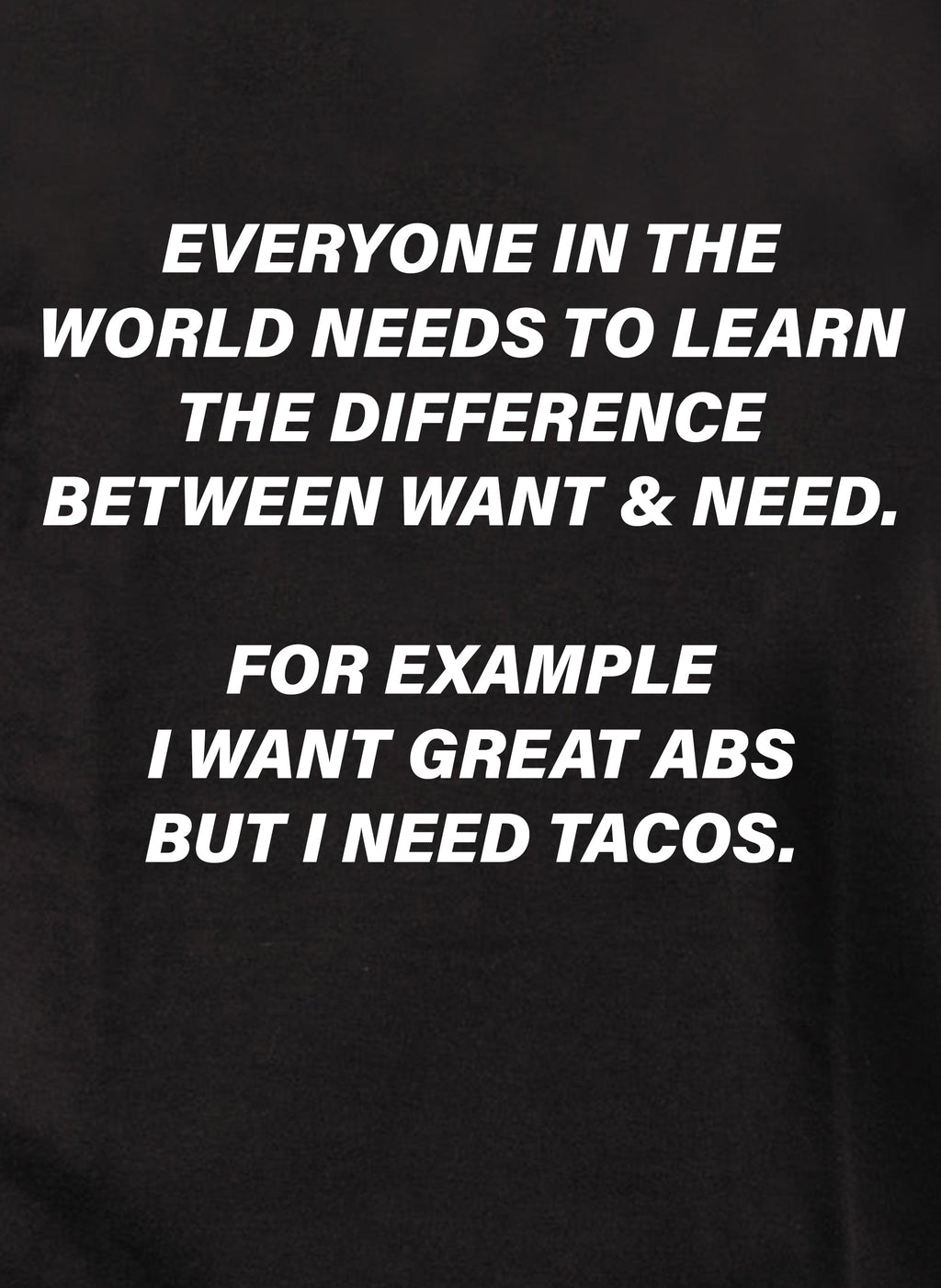 The difference between want & need T-Shirt