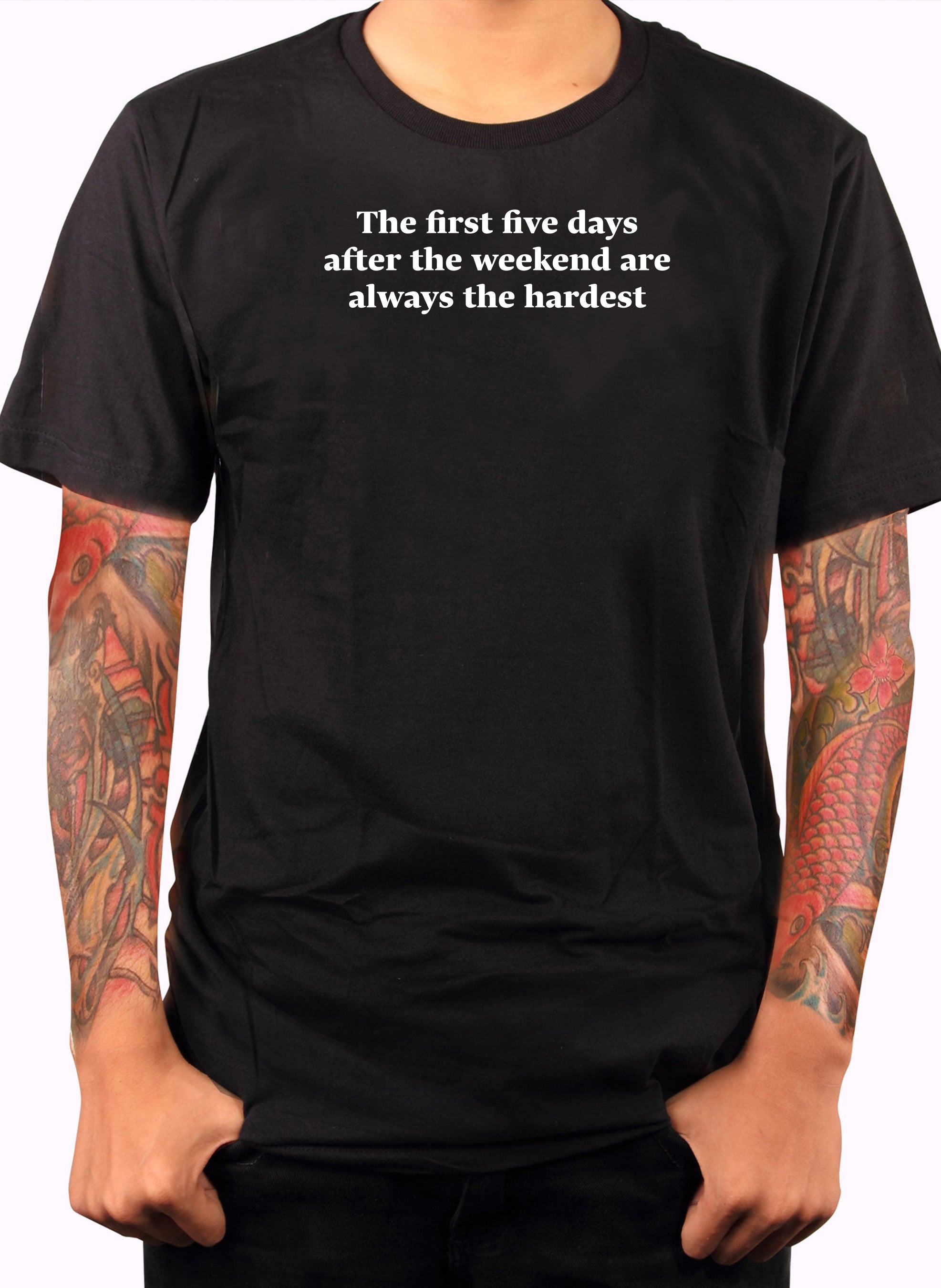 The first five days after the weekend are always the hardest T-Shirt