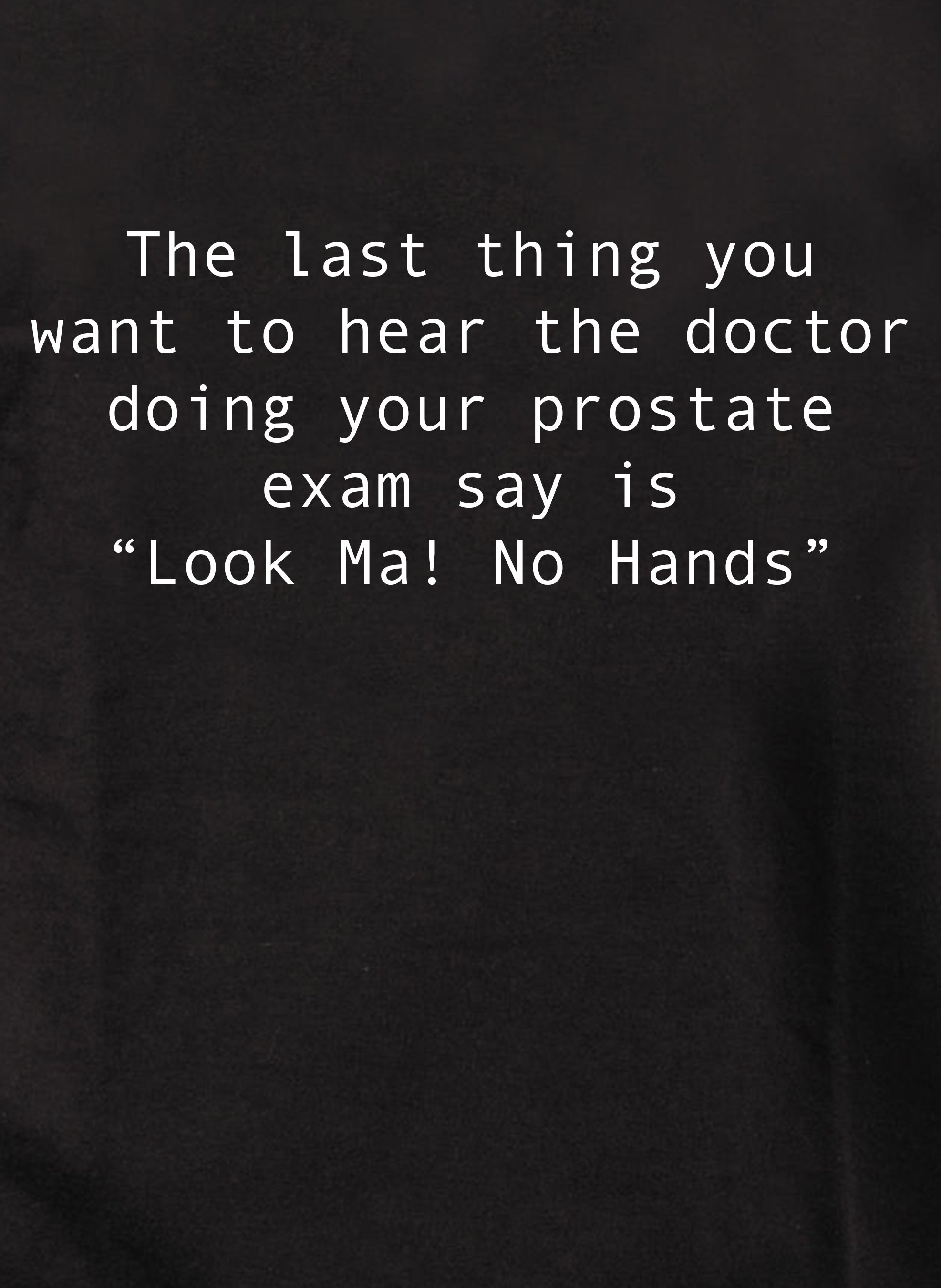 The last thing you want to hear T-Shirt