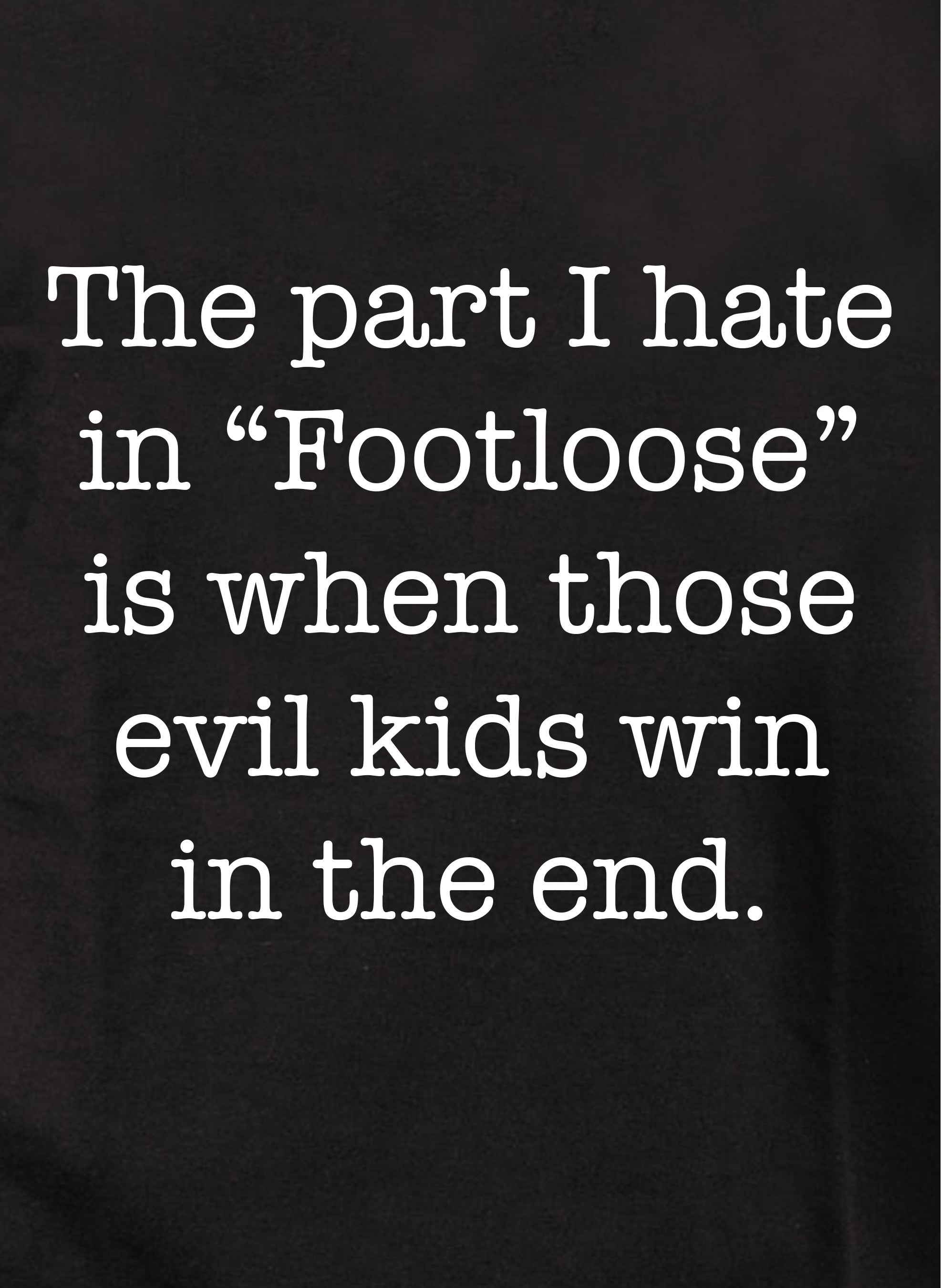 The part I hate in Footloose Kids T-Shirt