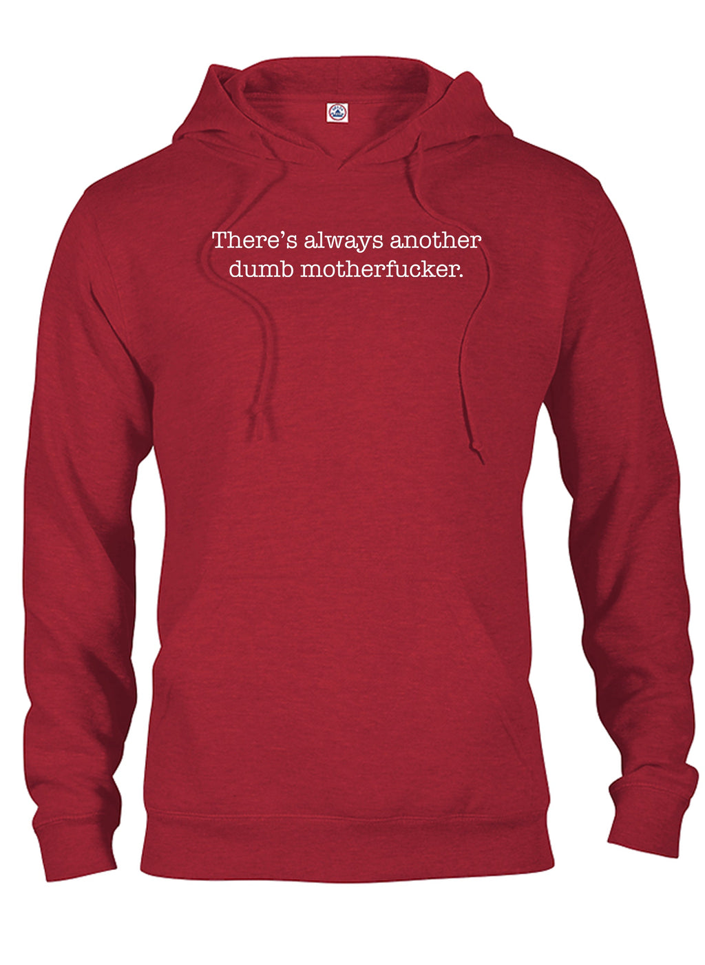 There’s always another dumb motherfucker T-Shirt