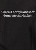 There’s always another dumb motherfucker Kids T-Shirt
