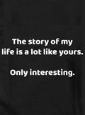 The story of my life is a lot like yours Kids T-Shirt