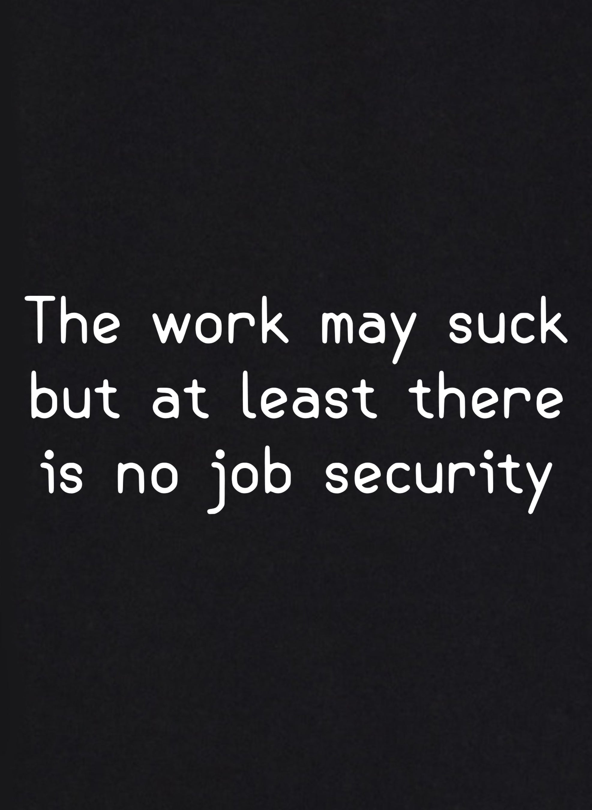 The work may suck Kids T-Shirt