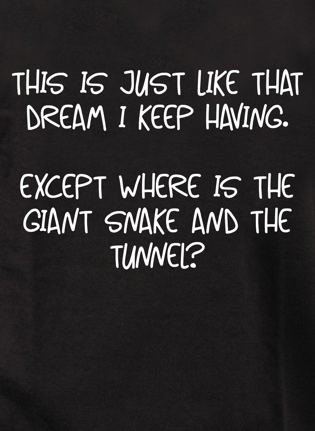 This is just like that dream I keep having T-Shirt