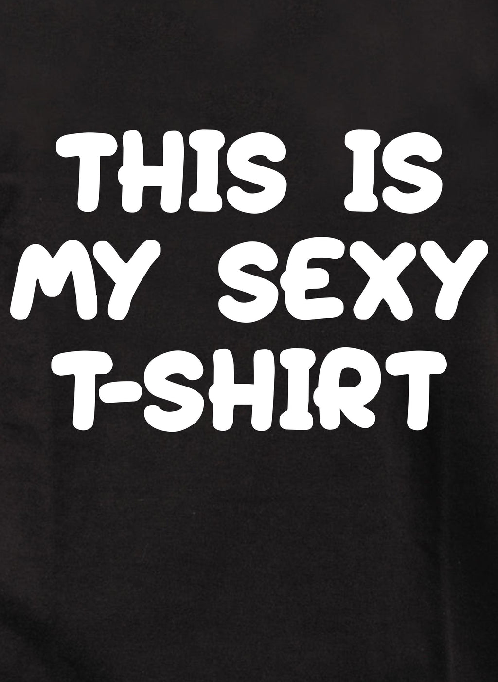 This is my sexy t-shirt T-Shirt