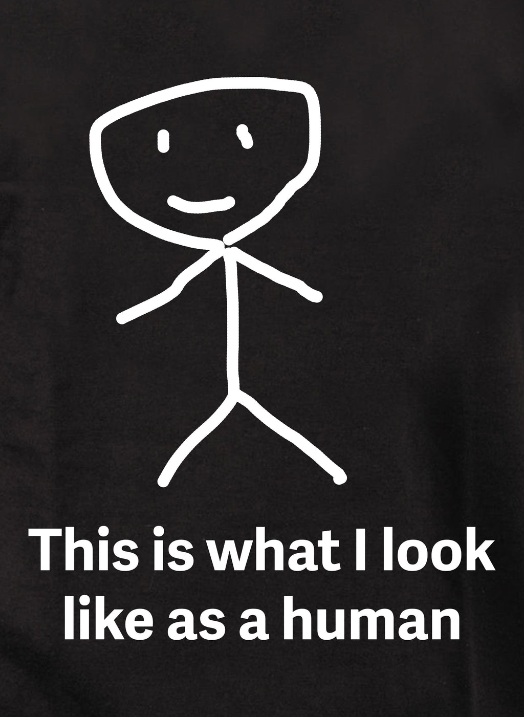 This is what I look like as a human T-Shirt