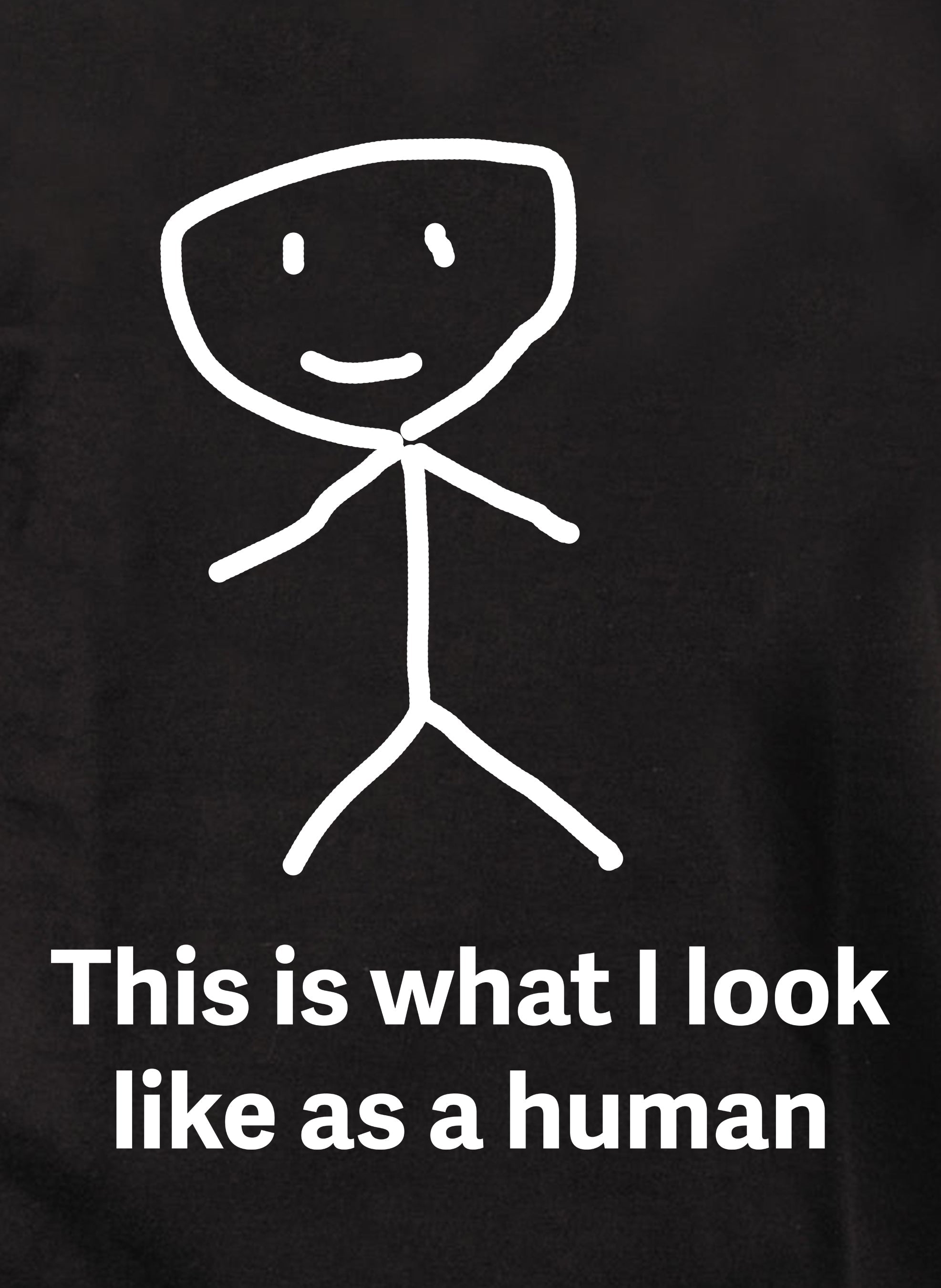 This is what I look like as a human T-Shirt