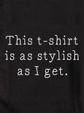 This Kids T-Shirt is as stylish as I get Kids T-Shirt