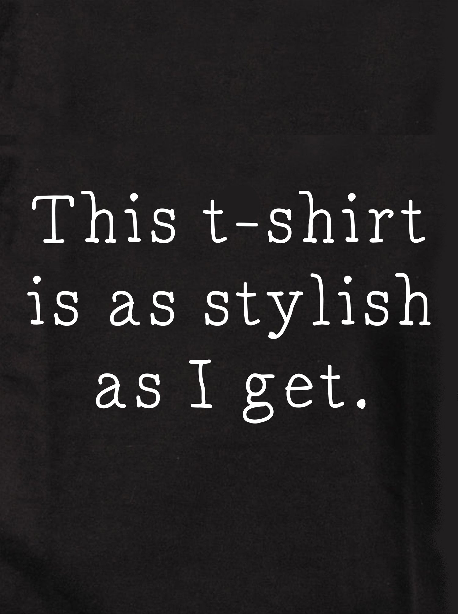 This Kids T-Shirt is as stylish as I get Kids T-Shirt