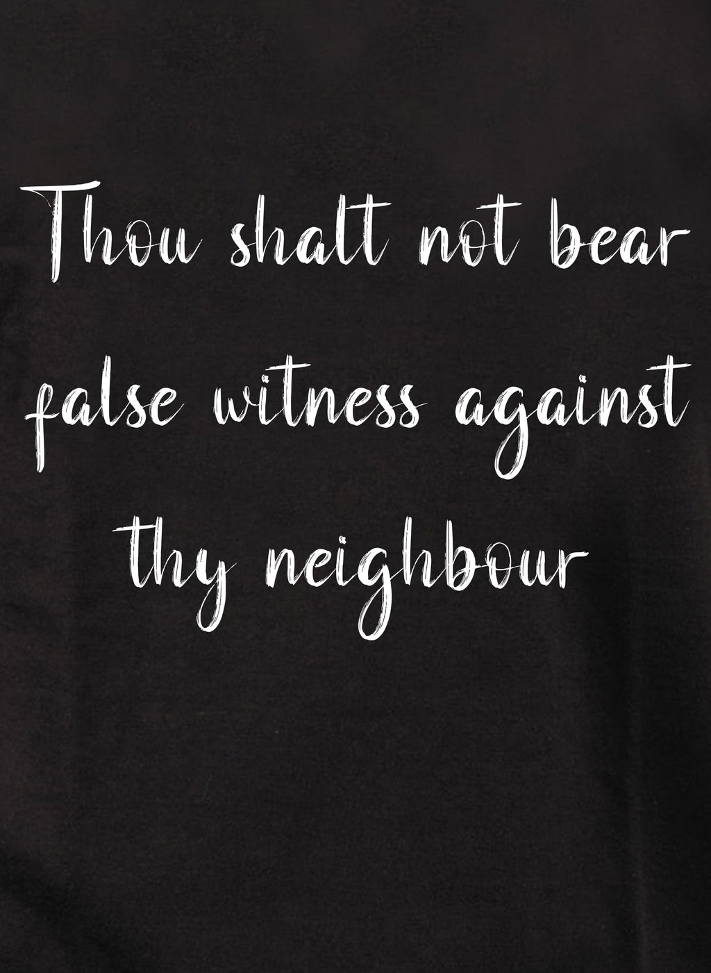 Thou shalt not bear false witness against thy neighbour T-Shirt