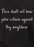 Thou shalt not bear false witness against thy neighbour T-Shirt