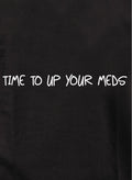 Time to up your meds Kids T-Shirt